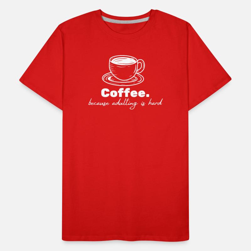 Café - parce que l’âge adulte est difficile T-shirt bio Premium Homme