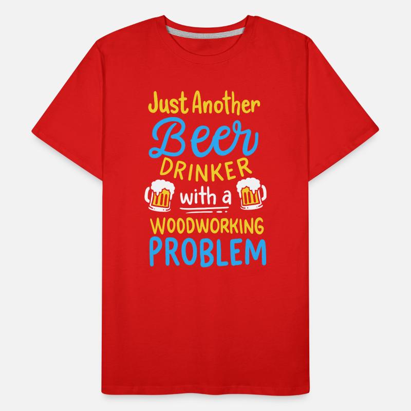 Funny Beer Drinker Woodworking Problem Graphic Männer Premium Bio T-Shirt
