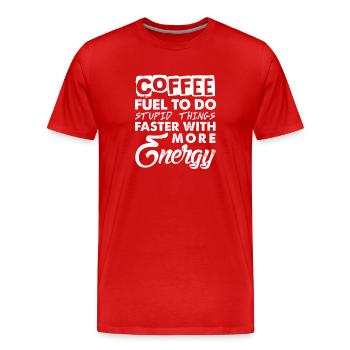 Coffee - Fuel to do stupid things with more Energy - Männer Premium Bio T-Shirt - Rot - Vorne - Damien (186cm)
