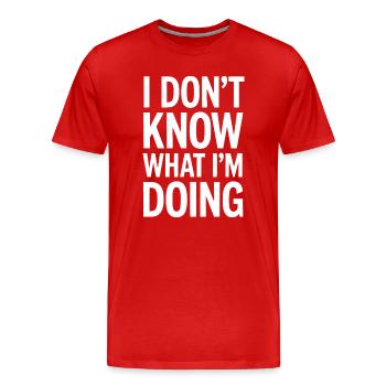 Ich weiß nicht, was ich tue - Männer Premium Bio T-Shirt - Rot - Vorne - Damien (186cm)