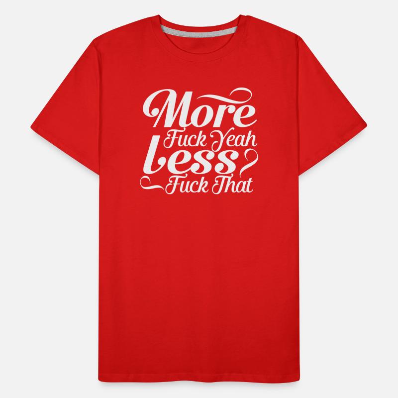 More Fuck Yeah Less Fuck That - Sarcastic Script Men's Premium Organic T-Shirt