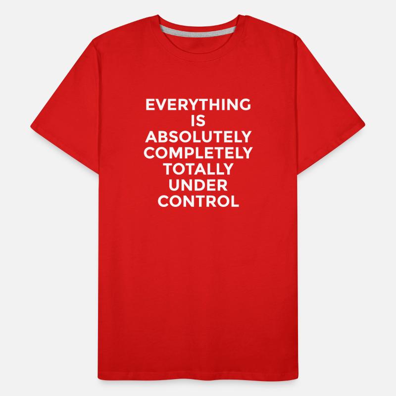 Everything Is Under Control – Witziger Spruch Männer Premium Bio T-Shirt