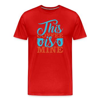 This Coffee Is Mine - Men's Premium Organic T-Shirt - red - Front - Damien (186cm)