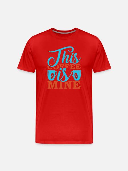 This Coffee Is Mine - Men's Premium Organic T-Shirt - red