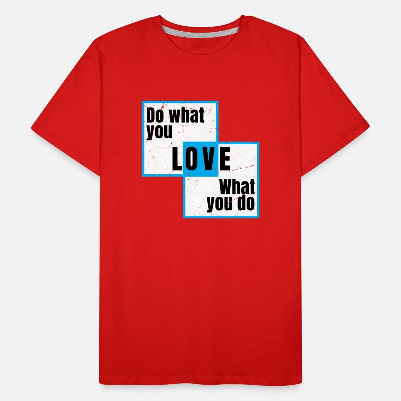 Fais ce que tu aimes, ce que tu fais T-shirt bio Premium Homme