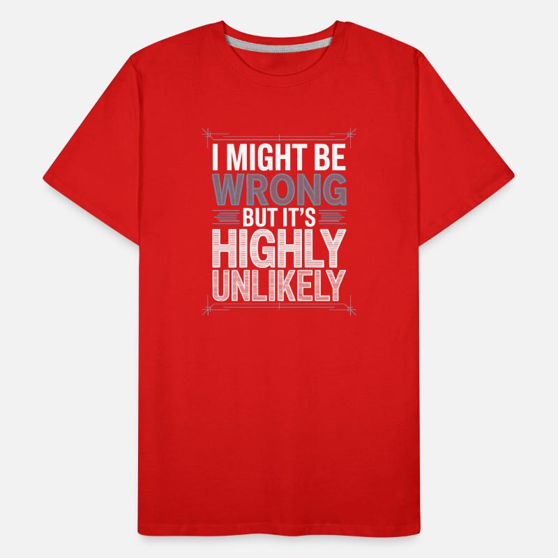 Might Be Wrong But Highly Unlikely Know-It-All Men's Premium Organic T-Shirt