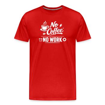 No Coffee No Work - Männer Premium Bio T-Shirt - Rot - Vorne - Damien (186cm)