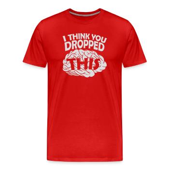 I Think You Dropped This Brain Sarcasm Humor - Men's Premium Organic T-Shirt - red - Front - Damien (186cm)