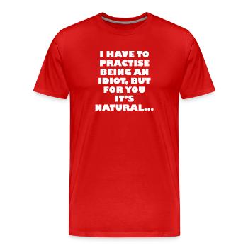 Üben, ein Idiot zu sein - Männer Premium Bio T-Shirt - Rot - Vorne - Damien (186cm)