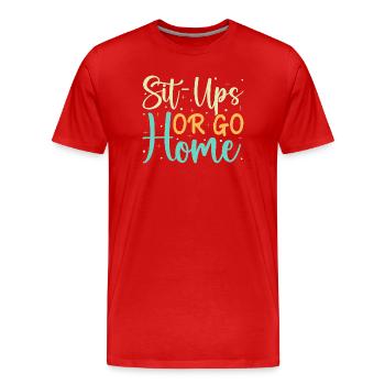 Fitness Fanatics Sit-Ups Or Go Home Calisthenics - Men's Premium Organic T-Shirt - red - Front - Damien (186cm)