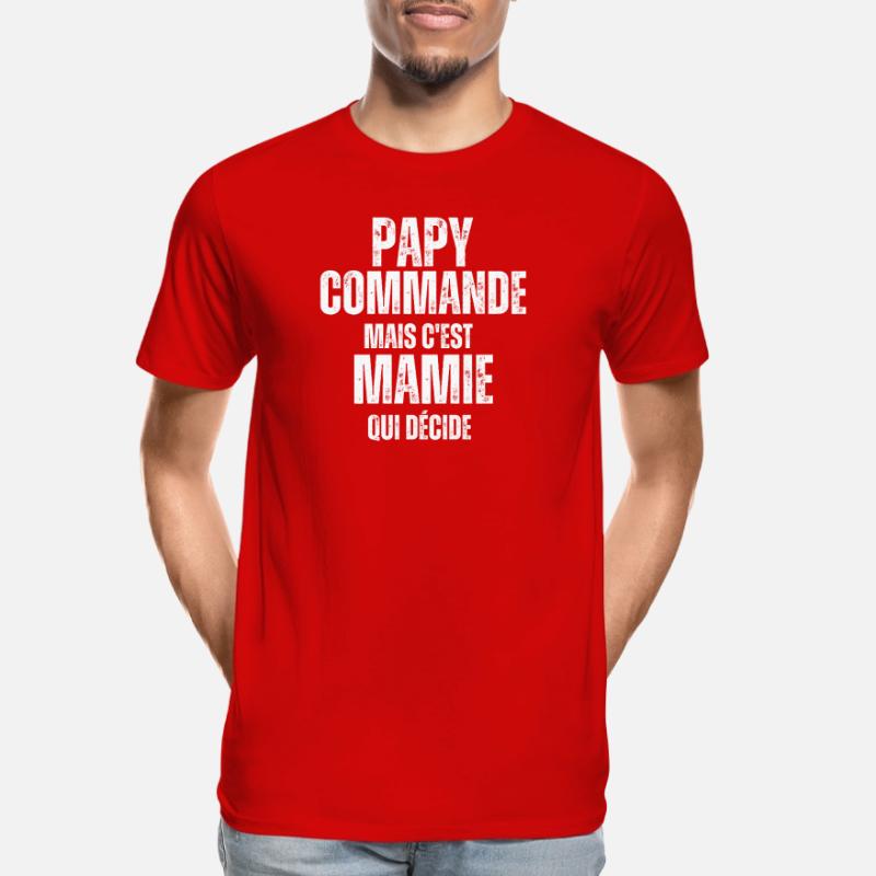 Papy commande mais Mamie décide T-shirt bio Premium Homme