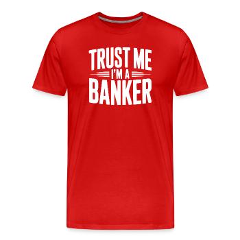 Vertrau mir, ich bin Banker. - Männer Premium Bio T-Shirt - Rot - Vorne - Damien (186cm)