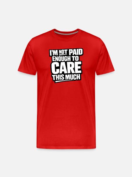 I'm Not Paid Enough To Care - Men's Premium Organic T-Shirt - red