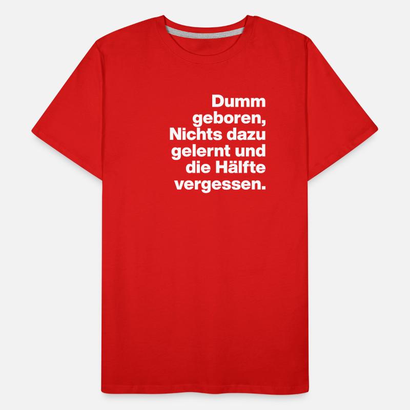 BORN STUPID, LEARNED NOTHING. SARCASM, NAUGHTY Men's Premium Organic T-Shirt