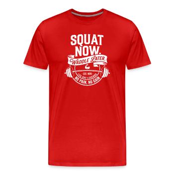Squat Now Waddle Later - Men's Premium Organic T-Shirt - red - Front - Damien (186cm)