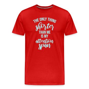 The Only Thing Shorter Than Me Is My Attention - Männer Premium Bio T-Shirt - Rot - Vorne - Damien (186cm)