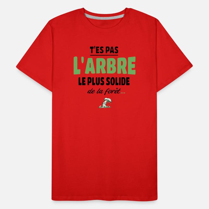 T’es pas l’arbre le plus solide de la forêt, vanne T-shirt bio Premium Homme