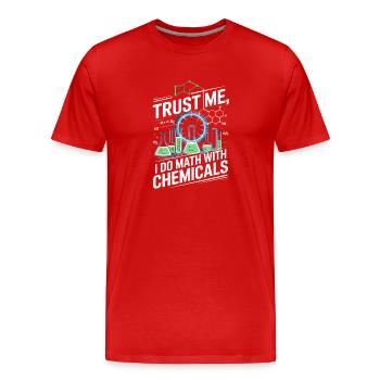 Vertrau Mir, Ich Rechne Mit Chemikalien - Männer Premium Bio T-Shirt - Rot - Vorne - Damien (186cm)