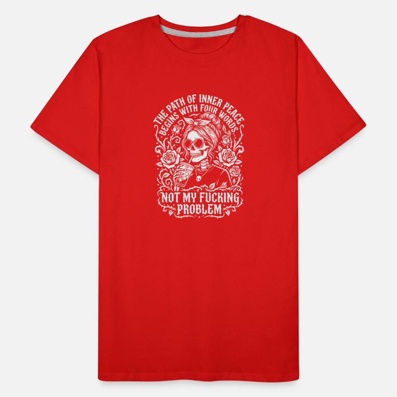 Path Of Inner Peace Not My Problem Funny Skeleton Men's Premium Organic T-Shirt