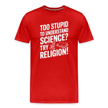 Zu dumm, um Wissenschaft zu verstehen? Probier Religion! - Männer Premium Bio T-Shirt - Rot - Vorne - Damien (186cm)