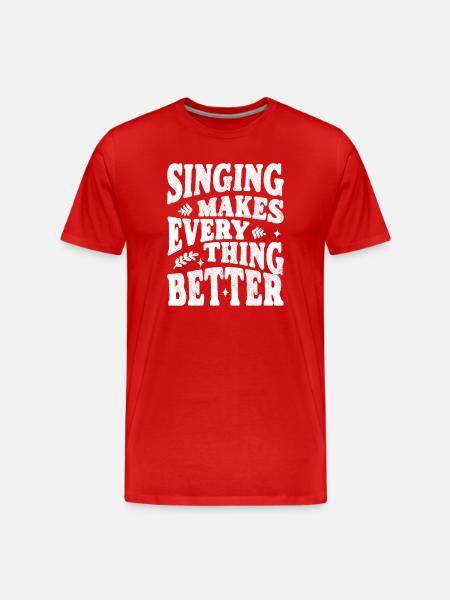 Singing makes everything better white - Men's Premium Organic T-Shirt - red