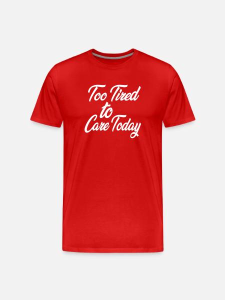 Too Tired to Care Today - Men's Premium Organic T-Shirt - red