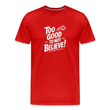 Too Good To Not Believe! - Men's Premium Organic T-Shirt - red - Front - Damien (186cm)