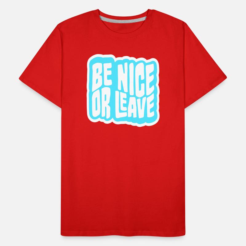 Be Nice Or Leave Funny Statement Attitude Saying Men's Premium Organic T-Shirt