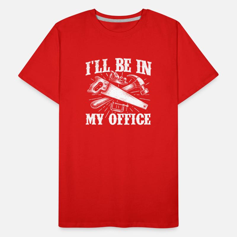 Humour de menuiserie dans mon bureau T-shirt bio Premium Homme