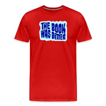 The Book Was Better Funny Bookworm Movie Saying - Men's Premium Organic T-Shirt - red - Front - Damien (186cm)