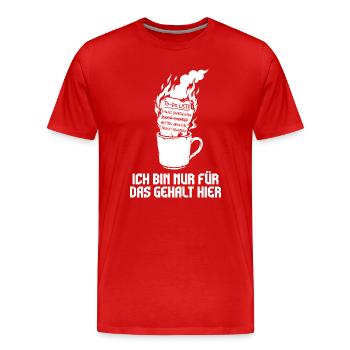 Ich bin nur fürs Gehalt hier. - Männer Premium Bio T-Shirt - Rot - Vorne - Damien (186cm)