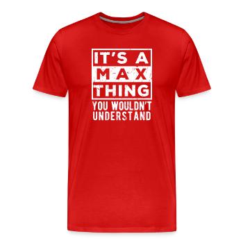 Das ist eine Max-Sache, die du nicht verstehen würdest - Männer Premium Bio T-Shirt - Rot - Vorne - Damien (186cm)