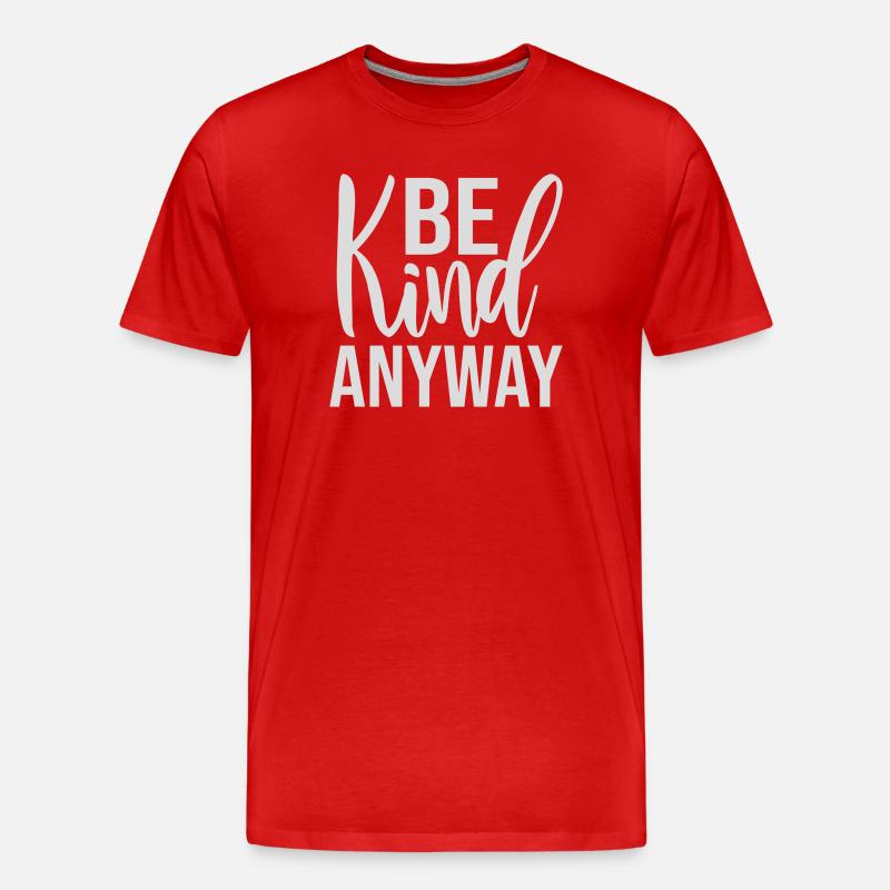 Be Kind Anyway Friendliness Statement Saying - Men's Premium Organic T-Shirt - red