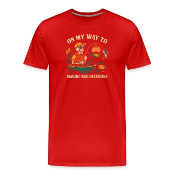Fishing Humor On My Way To Making Bad Decisions - Men's Premium Organic T-Shirt - red - Front - Damien (186cm)