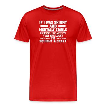 If I Was Skinny and Mentally Stable - Men's Premium Organic T-Shirt - red - Front - Damien (186cm)