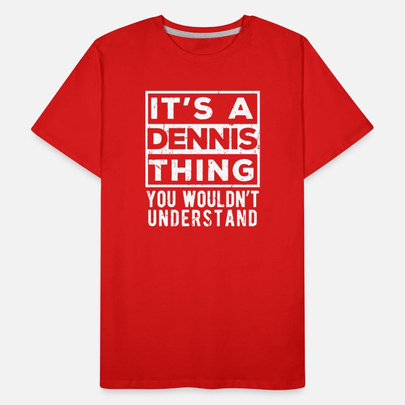 It’s A Dennis Thing You Wouldn’t Understand Men's Premium Organic T-Shirt