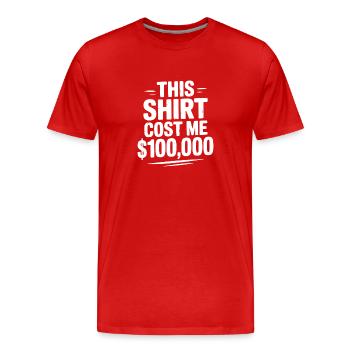 Cette chemise m’a coûté 100 000 $ - T-shirt bio Premium Homme - rouge - Devant - Damien (186cm)