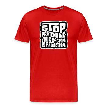 Arrêtez de faire semblant que votre racisme est une politique patriotique - T-shirt bio Premium Homme - rouge - Devant - Damien (186cm)