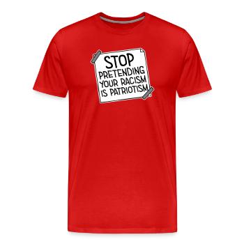 Arrêtez de faire semblant que votre racisme est une politique patriotique - T-shirt bio Premium Homme - rouge - Devant - Damien (186cm)