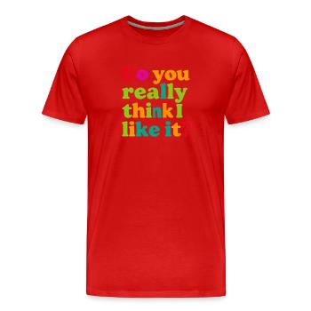 Do you really think I like that? - Men's Premium Organic T-Shirt - red - Front - Damien (186cm)