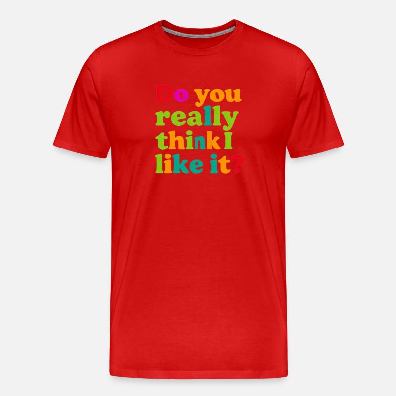 Glaubst du wirklich, ich mag das? - Männer Premium Bio T-Shirt - Rot