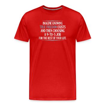 La vraie liberté existe de 9h à 17h Des entrepreneurs libres - T-shirt bio Premium Homme - rouge - Devant - Damien (186cm)
