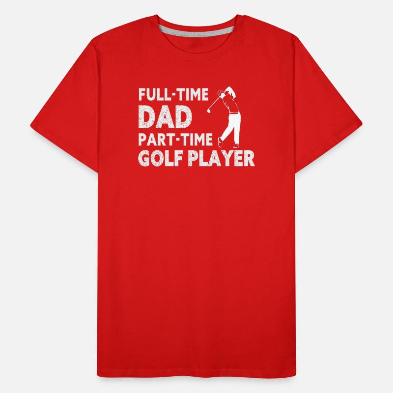 Full-Time Dad Part-Time Golf Player – Gift Men's Premium Organic T-Shirt