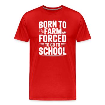 Born To Farm Forced To Go To School - Men's Premium Organic T-Shirt - red - Front - Damien (186cm)