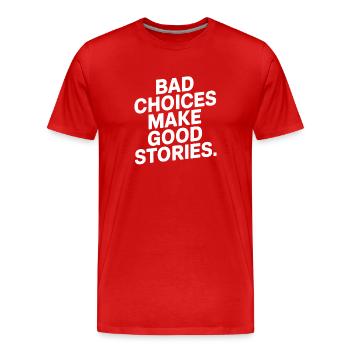 Bad Choices Make Good Stories Festival Party Trip - Men's Premium Organic T-Shirt - red - Front - Damien (186cm)