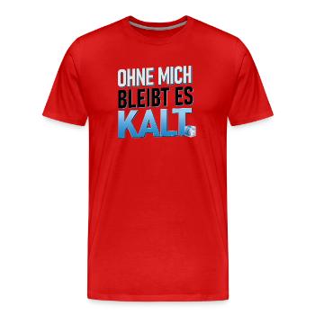 Ohne mich bleibt es kalt | Heizungsbauer SHK  - Männer Premium Bio T-Shirt - Rot - Vorne - Damien (186cm)