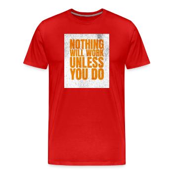 Nothing Will Work Unless You Do - Men's Premium Organic T-Shirt - red - Front - Damien (186cm)