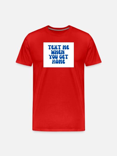 Text Me When You Get Home - Men's Premium Organic T-Shirt - red