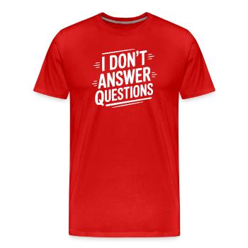 I Don't Answer Questions - Men's Premium Organic T-Shirt - red - Front - Damien (186cm)