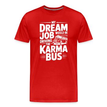 Mon travail de rêve serait de conduire le Karma Bus - T-shirt bio Premium Homme - rouge - Devant - Damien (186cm)